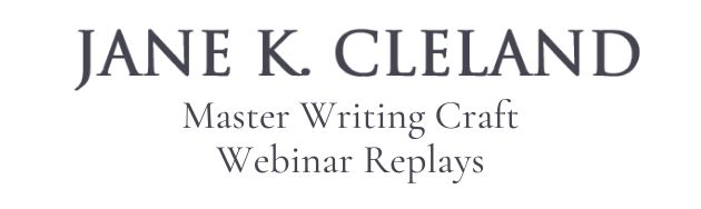 Jane K. Cleland Mastering Writing Craft Webinar Replays